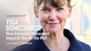 CE Workshop | Yoga Biomechanics: How Everyday Movement Impacts You on the Mat
