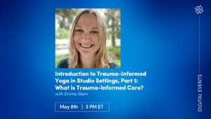 CE Workshop | Introduction to Trauma-Informed Yoga in Studio Settings, Part 1: What is Trauma-Informed Care?
