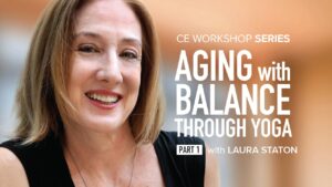 CE Workshop | Aging with Balance Through Yoga: Working with the Elderly by Strengthening Six Anti-Gravity Muscles, Part 1