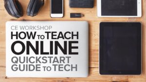 CE Workshop | How to Teach Online: Quickstart Guide to Tech